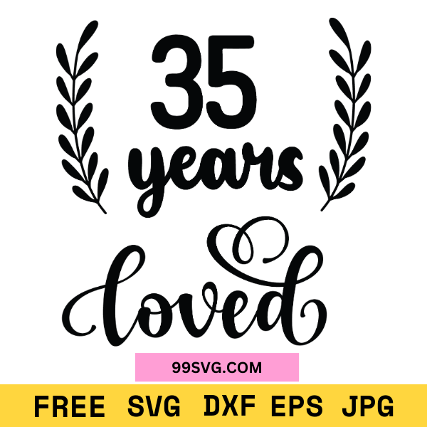 35YearsLovedSVG_AnniversarySVG_FreeSVGforCricut_1.png